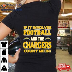 If It Involves Football And The Los Angeles Chargers Count Me In T Shirt