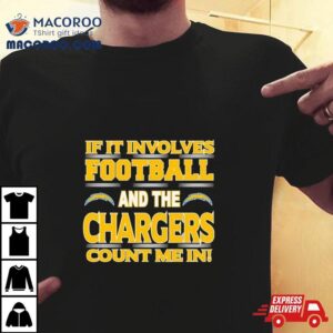 If It Involves Football And The Los Angeles Chargers Count Me In Tshirt