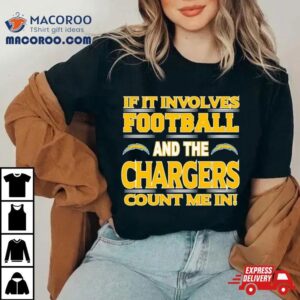 If It Involves Football And The Los Angeles Chargers Count Me In Tshirt