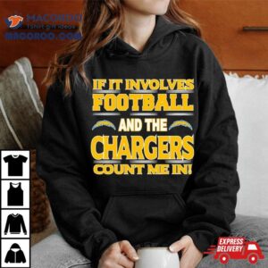 If It Involves Football And The Los Angeles Chargers Count Me In Tshirt