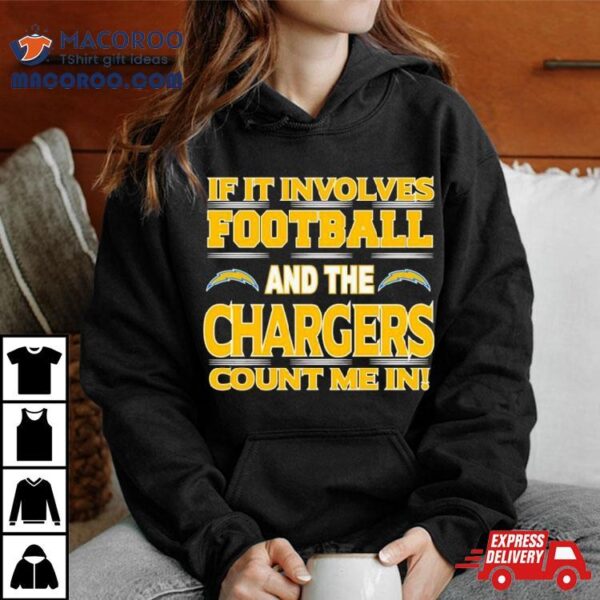 If It Involves Football And The Los Angeles Chargers Count Me In T Shirt