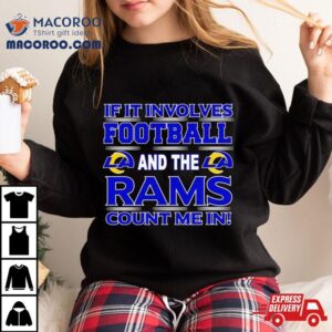 If It Involves Football And The Los Angeles Rams Count Me In Tshirt