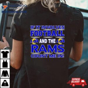 If It Involves Football And The Los Angeles Rams Count Me In Tshirt