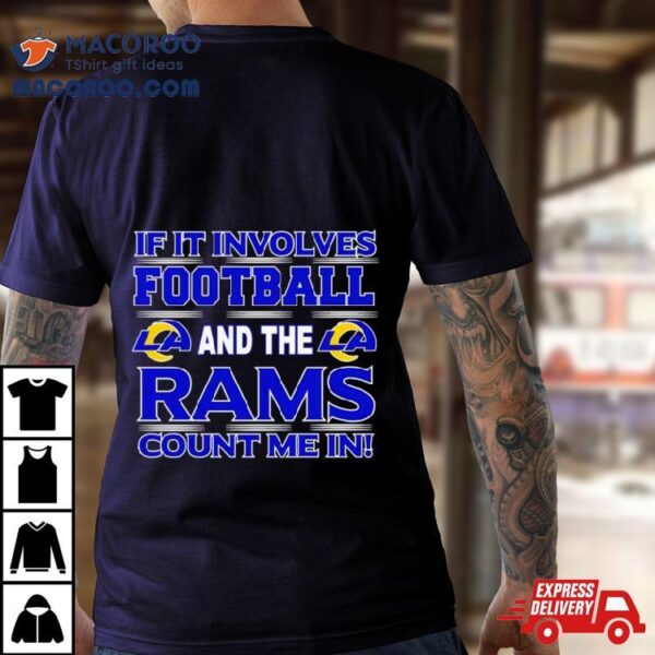 If It Involves Football And The Los Angeles Rams Count Me In T Shirt