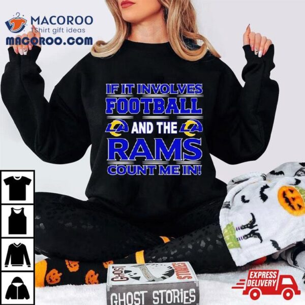 If It Involves Football And The Los Angeles Rams Count Me In T Shirt