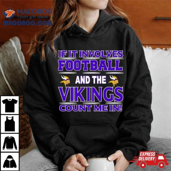 If It Involves Football And The Minnesota Vikings Count Me In T Shirt