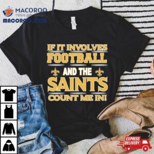 If It Involves Football And The New Orleans Giants Count Me In Tshirt