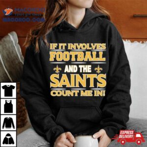 If It Involves Football And The New Orleans Giants Count Me In Tshirt