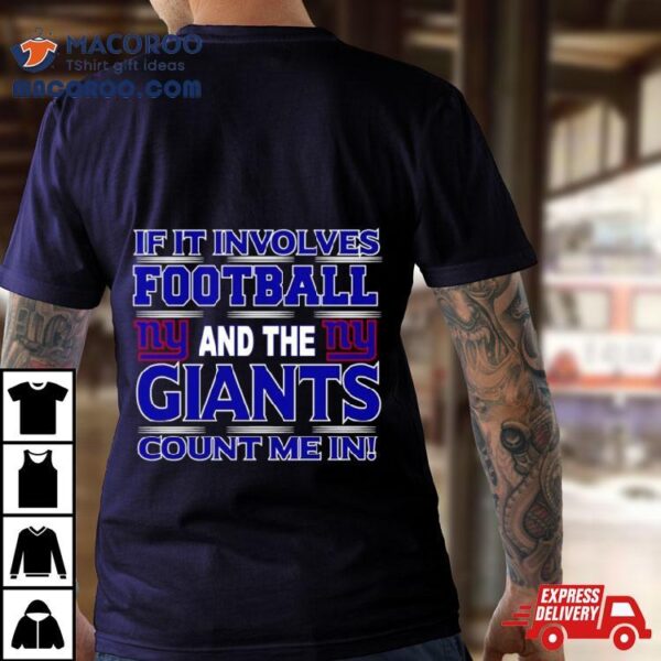 If It Involves Football And The New York Giants Count Me In T Shirt