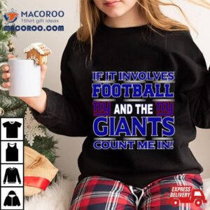 If It Involves Football And The New York Giants Count Me In Tshirt