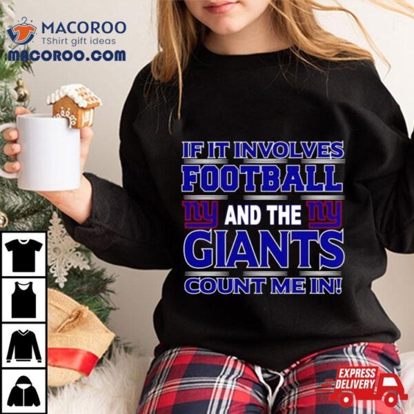 If It Involves Football And The New York Giants Count Me In T Shirt