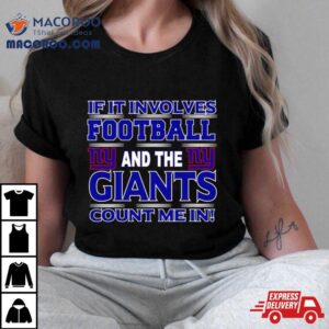 If It Involves Football And The New York Giants Count Me In Tshirt