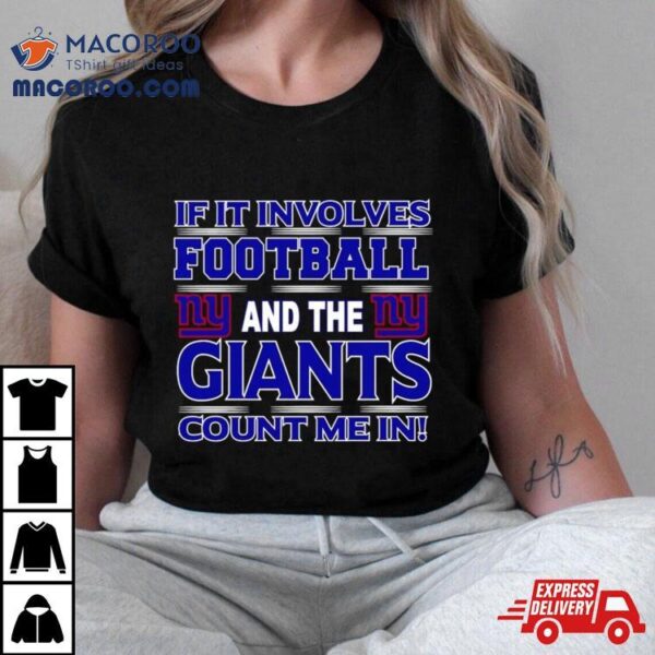 If It Involves Football And The New York Giants Count Me In T Shirt