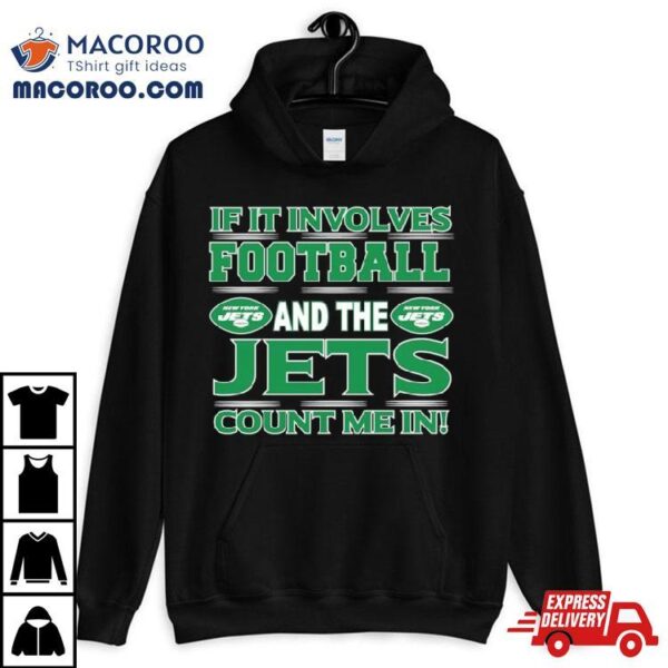 If It Involves Football And The New York Jets Count Me In T Shirt