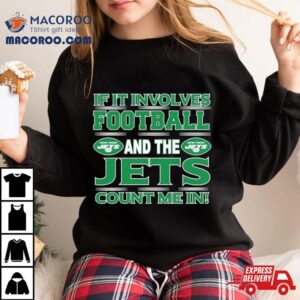 If It Involves Football And The New York Jets Count Me In Tshirt