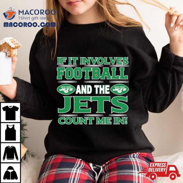 If It Involves Football And The New York Jets Count Me In T Shirt