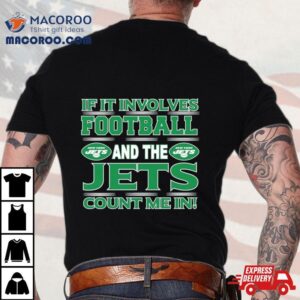 If It Involves Football And The New York Jets Count Me In Tshirt