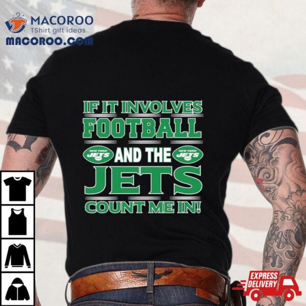 If It Involves Football And The New York Jets Count Me In T Shirt