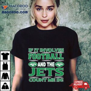 If It Involves Football And The New York Jets Count Me In Tshirt