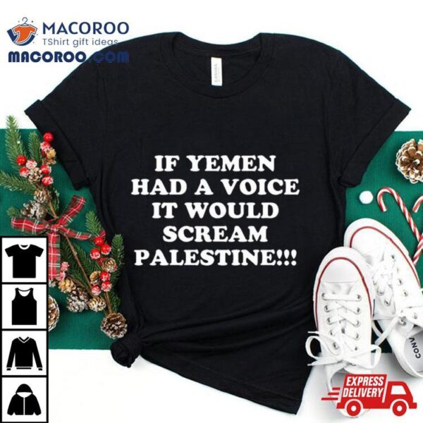 If Yemen Had A Voice It Would Scream Palestine T Shirt