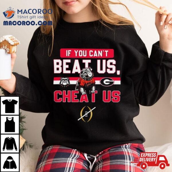 If You Can’t Beat Us Cheat Us Georgia Bulldogs Football T Shirt