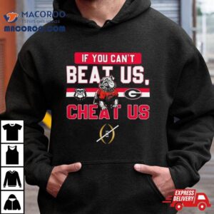 If You Can T Beat Us Cheat Us Georgia Bulldogs Football Tshirt