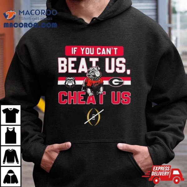 If You Can’t Beat Us Cheat Us Georgia Bulldogs Football T Shirt