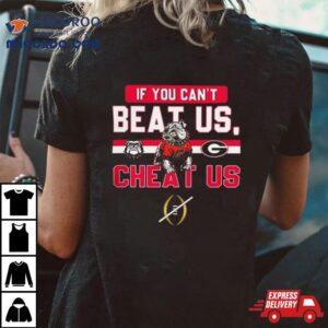 If You Can T Beat Us Cheat Us Georgia Bulldogs Football Tshirt