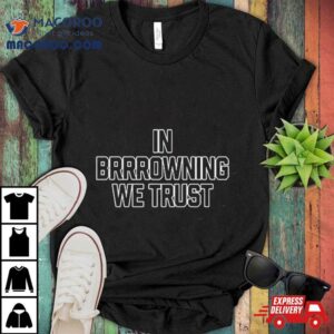 In Brrrowning We Trus Tshirt