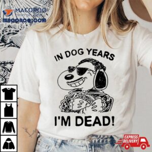 In Dog Snoopy Years I’m Dead Shirt