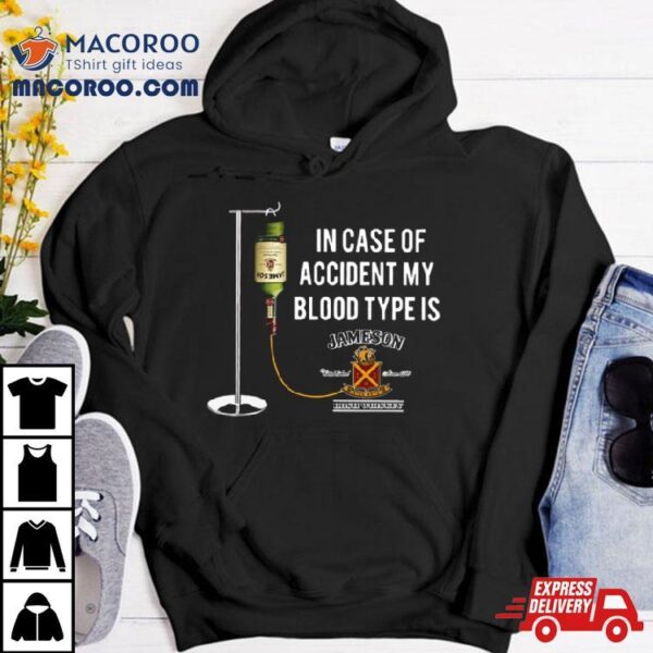 In The Event Of An Accident Jameson Irish Whiskey Is My Blood Type Shirt