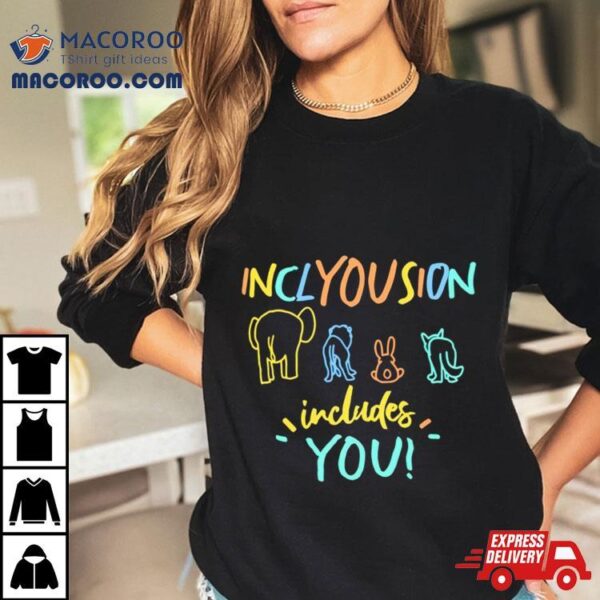 Inclyousion Includes You Shirt