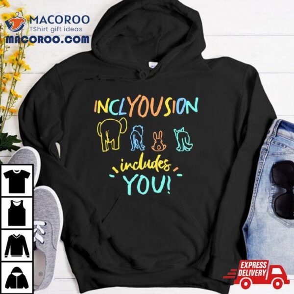 Inclyousion Includes You Shirt