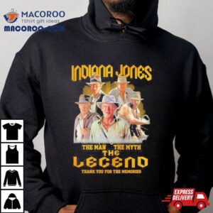 Indiana Jones The Man The Myth The Legend Thank You For The Memories Shirt