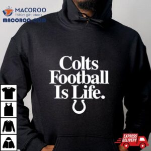 Indianapolis Colts Football Is Life Shirt