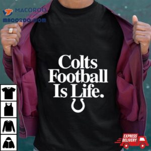 Indianapolis Colts Football Is Life Tshirt