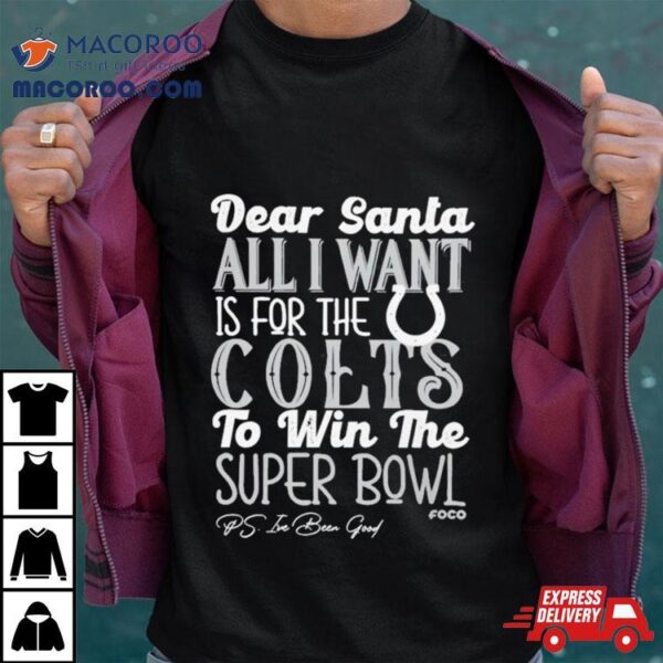 Indianapolis Colts Holiday Dear Santa All I Want Is For The Colts To Win The Super Bowl T Shirt