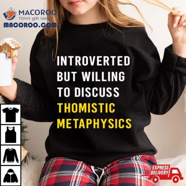 Introvert But Willing To Discuss Thomistic Metaphysics Shirt