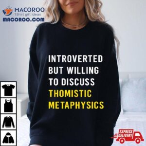 Introvert But Willing To Discuss Thomistic Metaphysics Tshirt