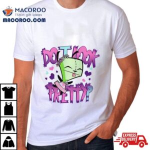 Invader Zim Do I Look Pretty Shirt