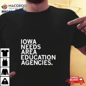 Iowa Needs Area Education Agencies Shirt