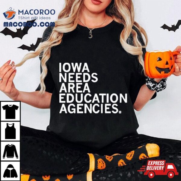 Iowa Needs Area Education Agencies Shirt