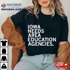 Iowa Needs Area Education Agencies Tshirt