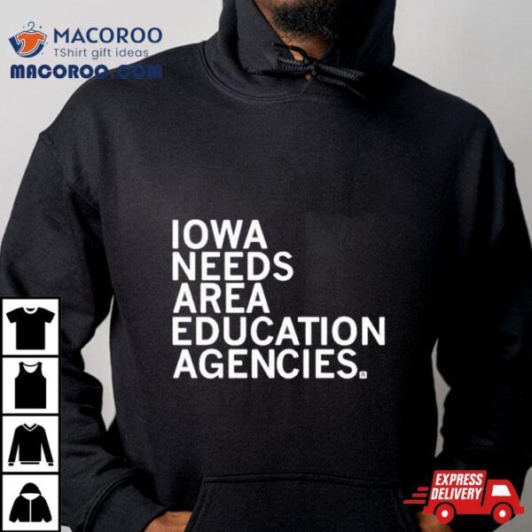 Iowa Needs Area Education Agencies Shirt