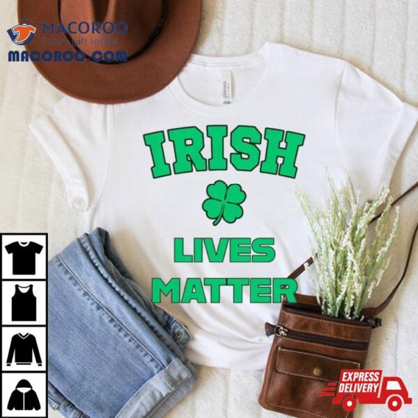 Irish Lives Matter Shirt