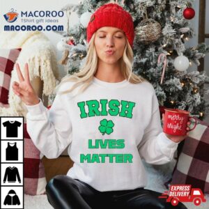 Irish Lives Matter Tshirt