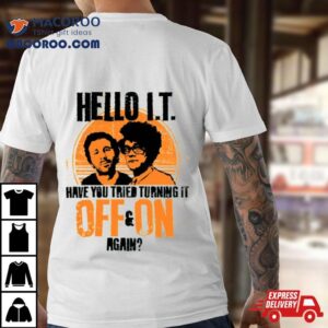 It Crowd Have You Tried Turning It Off & On Again Graphic Shirt 3 It Crowd Have You Tried Turning It Off Amp On Again Graphic Tshirt