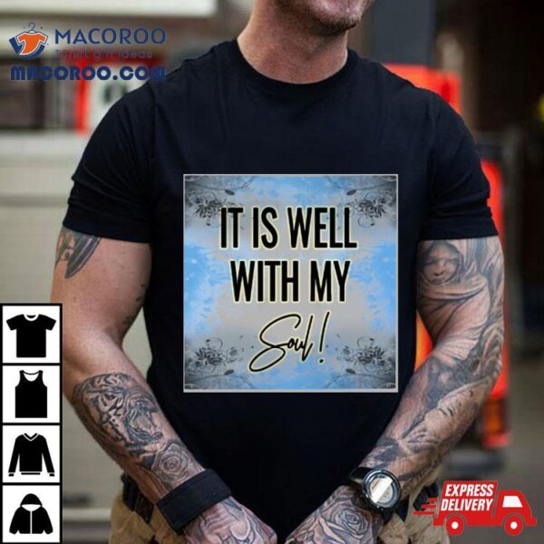 It Is Well With My Soul Psalm Shirt