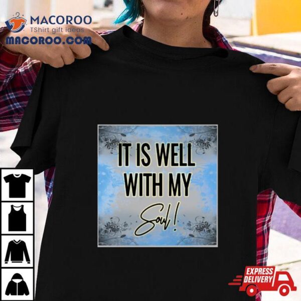 It Is Well With My Soul Psalm Shirt