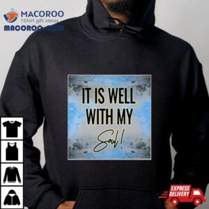 It Is Well With My Soul Psalm Tshirt